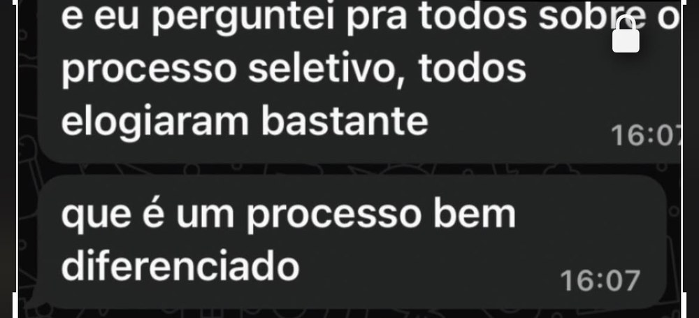 Mensagem de cliente: e eu perguntei pra todos sobre o processo seletivo, todos elogiaram bastante, que é um processo bem diferenciado.
